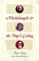 Michelangelo and the Pope’s Ceiling by Ross King
