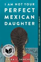 I Am Not Your Perfect Mexican Daughter by Erika L. Sánchez.